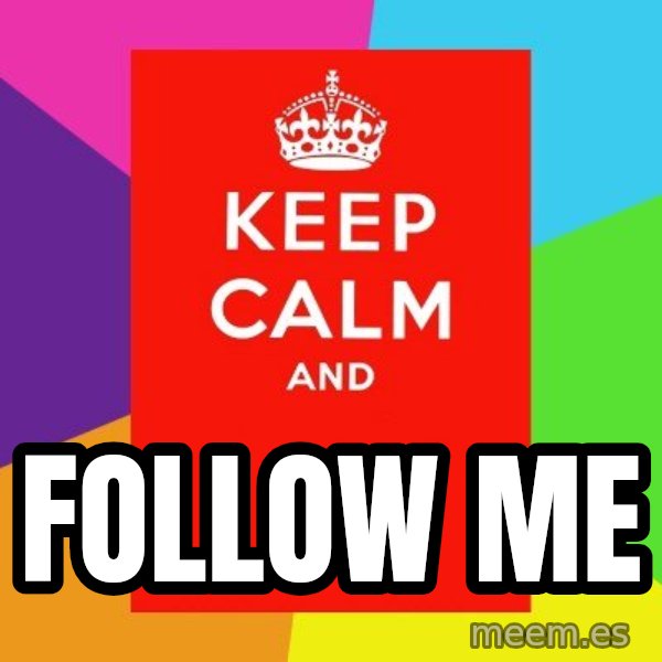 Keep calm and meme: FOLLOW ME
