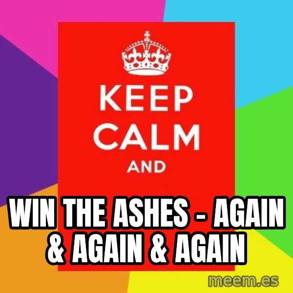 Keep calm and meme: win the ashes - again & again & again