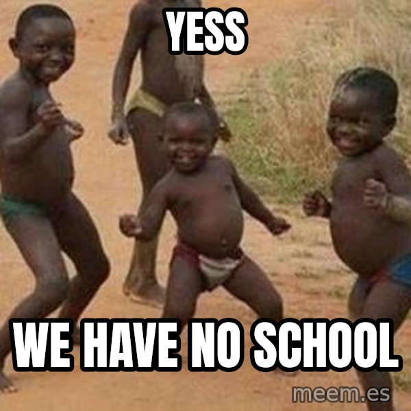 african children dancing meme: YESS / We Have no school