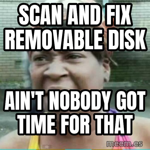Sweet Brown Meme meme: scan and fix removable disk / Ain't Nobody got time for that