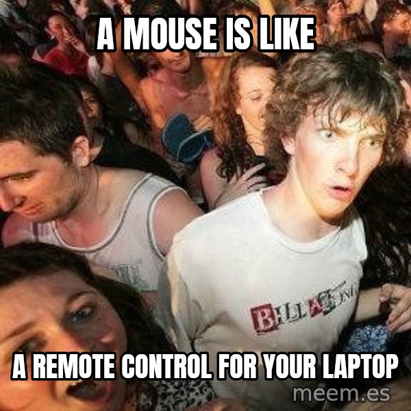 -Sudden Clarity Clarence meme: A mouse is like / a remote control for your laptop