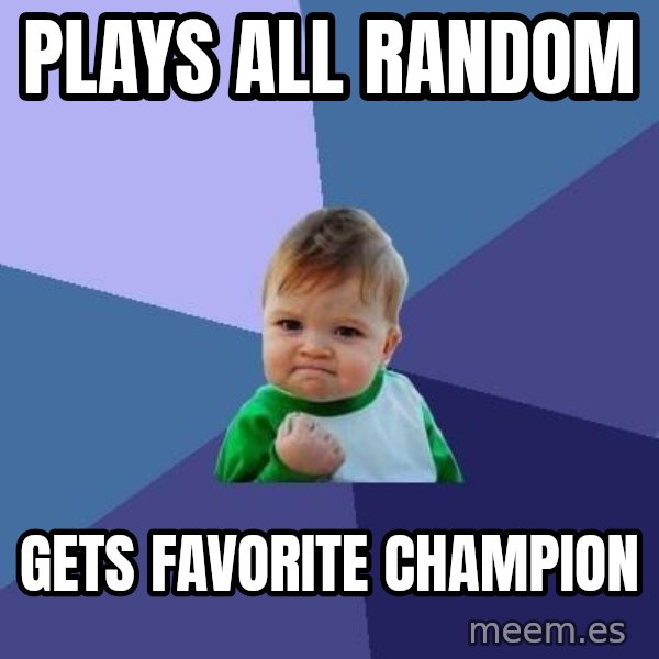 Success Kid meme: plays all random / gets favorite champion