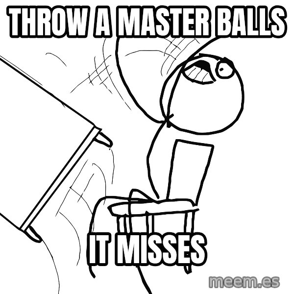 Desk Flip Rage Guy meme: throw a master balls / it misses