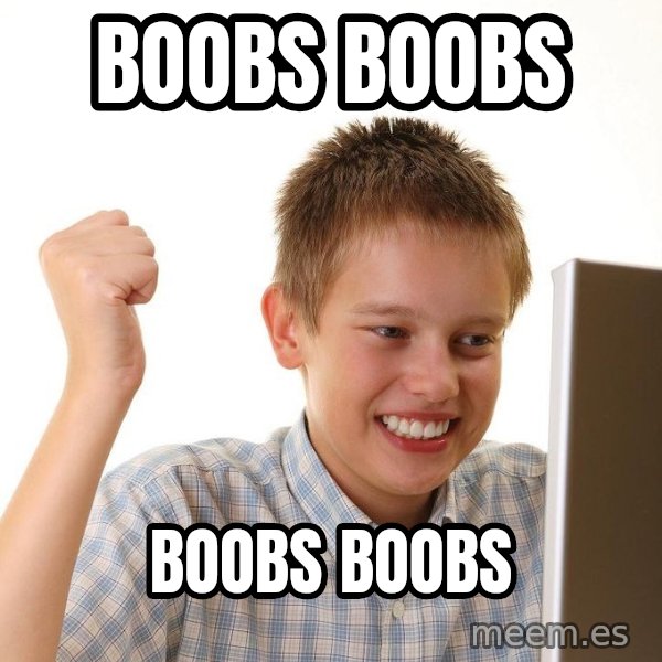 First Day on the internet kid meme: BOOBS BOOBS / BOOBS BOOBS