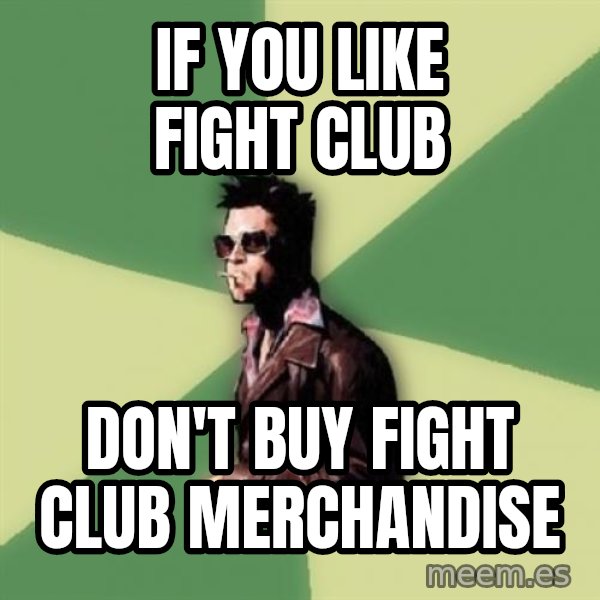 Tyler Durden meme: if you like fight club / don't buy fight club merchandise