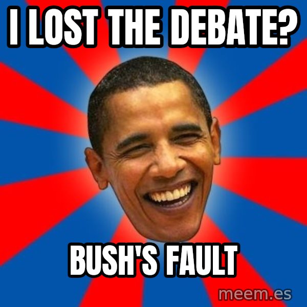 Obama meme: I lost the debate? / Bush's fault