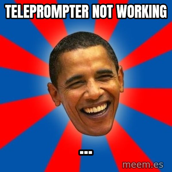 Obama meme: teleprompter not working / ...