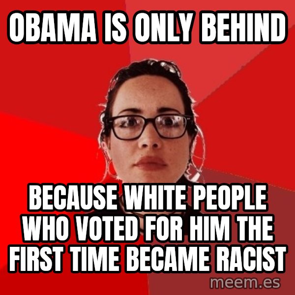 Liberal Douche Garofalo meme: obama is only behind / because white people who voted for him the first time became racist