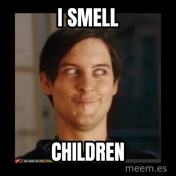 Tobey_Maguire meme: I SMELL / CHILDREN