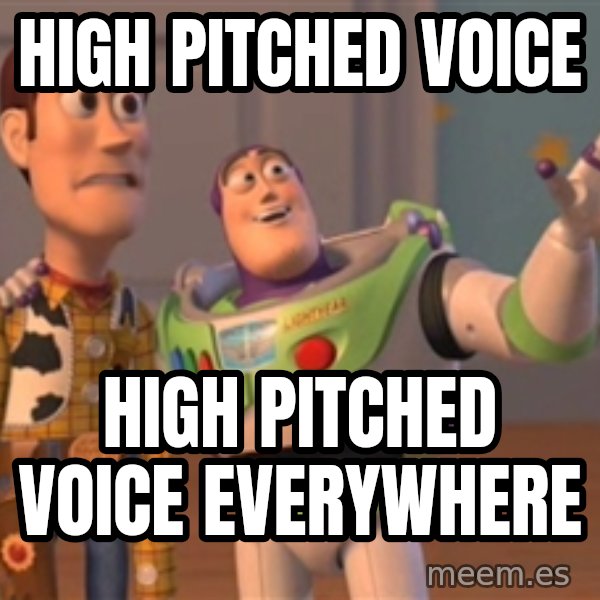 Tseverywhere meme: High pitched voice / high pitched voice everywhere