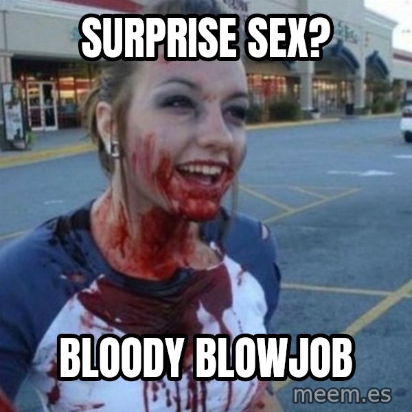 Scary Nympho meme: Surprise Sex? / Bloody Blowjob
