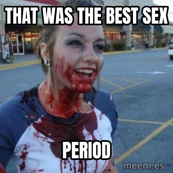 Scary Nympho meme: That was the best sex / period