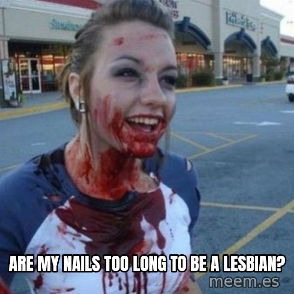 Scary Nympho meme: are my nails too long to be a lesbian?