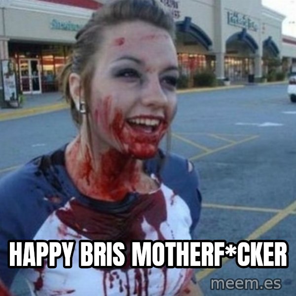 Scary Nympho meme: Happy Bris motherf*cker