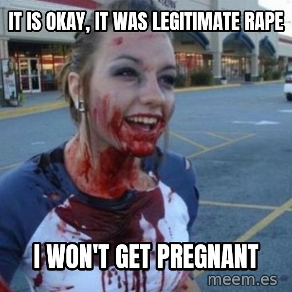 Scary Nympho meme: It is okay, it was legitimate rape / I won't get pregnant