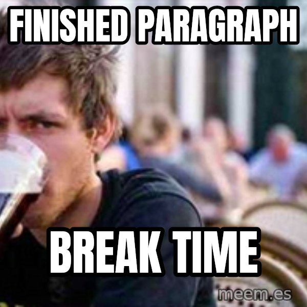 The Lazy College Senior meme: finished paragraph / break time