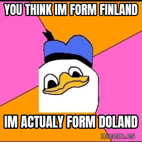 Uncle Dolan meme: you think im form finland / im actualy form doland