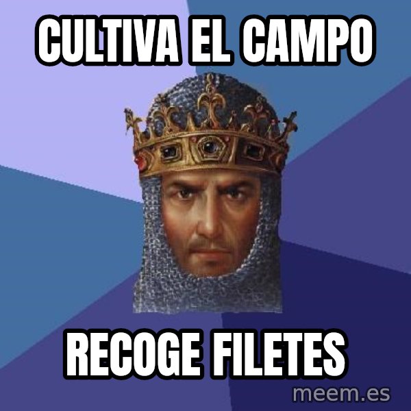 Age Of Empires meme: cultiva el campo / recoge filetes