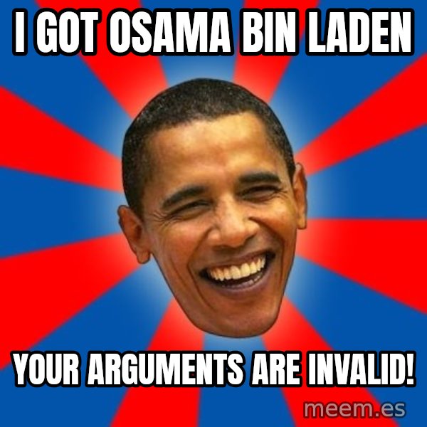 Obama meme: I got Osama Bin laden / Your arguments are invalid!