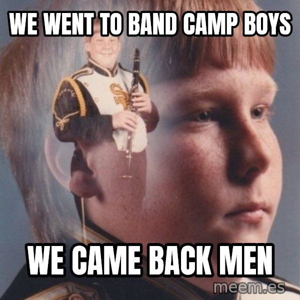 PTSD Clarinet Boy meme: we went to band camp boys / we came back men