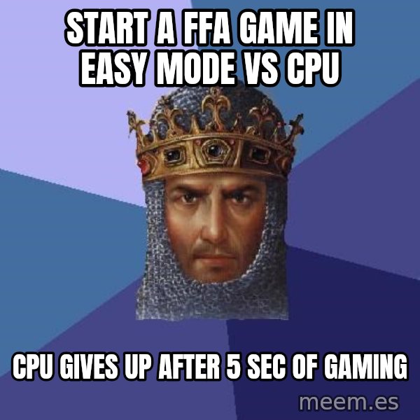 Age Of Empires meme: start a ffa game in easy mode vs cpu / cpu gives up after 5 sec of gaming