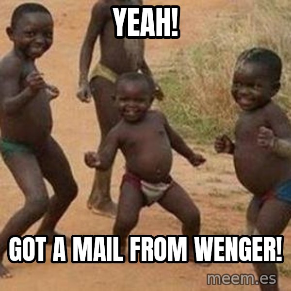 african children dancing meme: yeah! / got a mail from wenger!