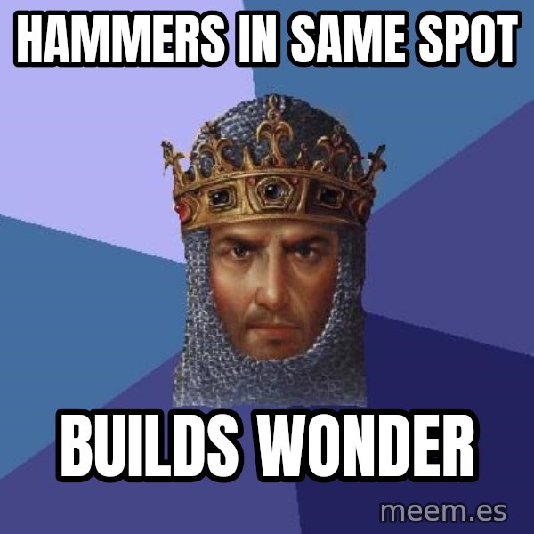 Age Of Empires meme: hammers in same spot / builds wonder