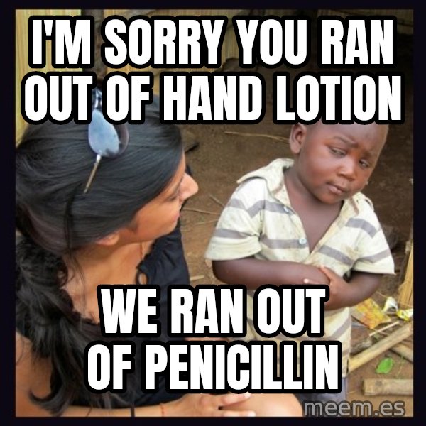Skeptical 3rd World Kid meme: I'm sorry you ran out of hand lotion / we ran out of penicillin