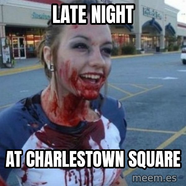 Scary Nympho meme: Late night / at charlestown square
