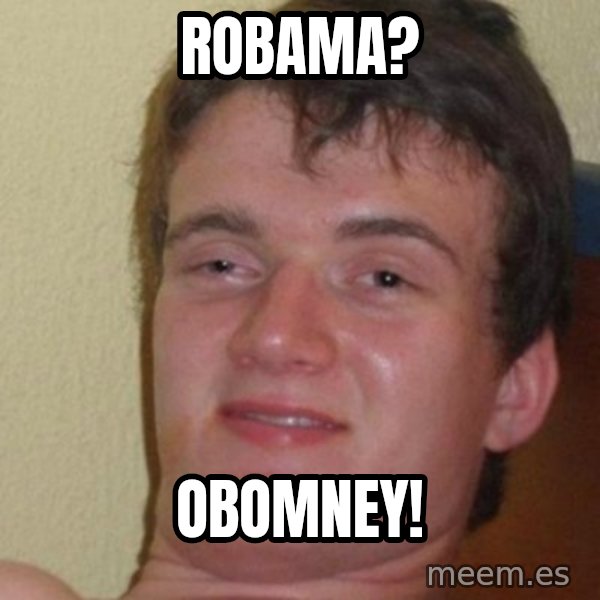 really high guy meme: ROBAMA? / OBOMNEY!