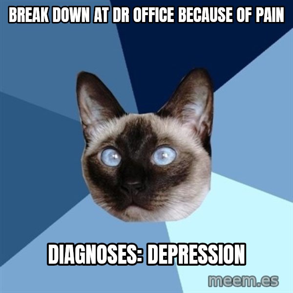 Chronic Illness Cat meme: Break down at dr office because of pain / DIAGNOSES: Depression