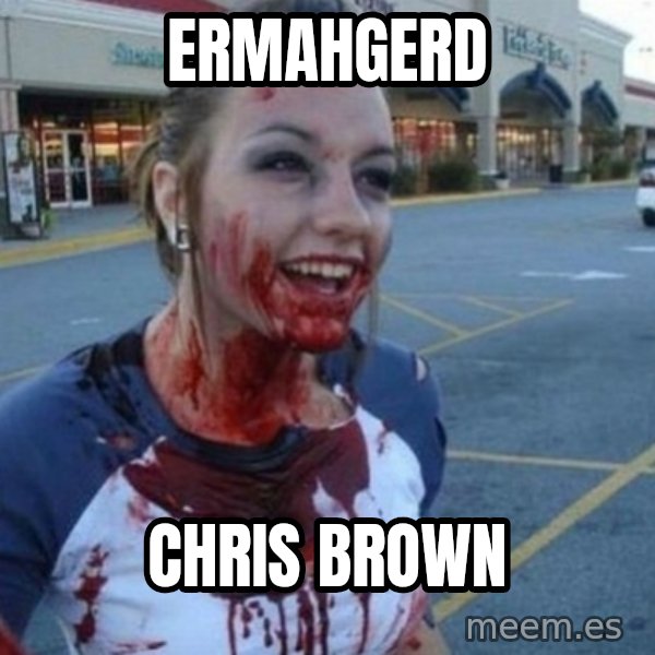 Scary Nympho meme: ermahgerd / Chris brown