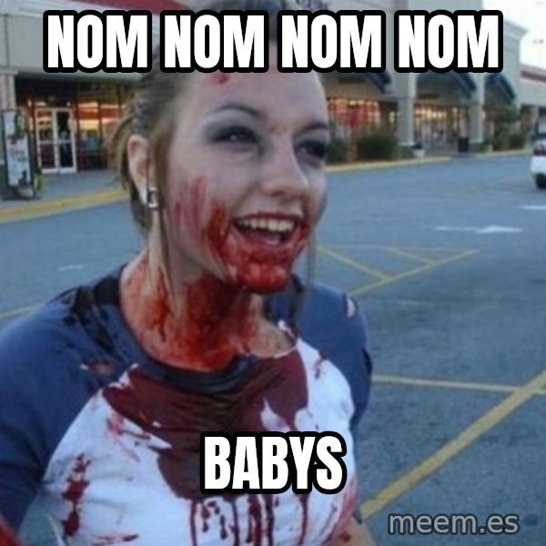 Scary Nympho meme: Nom Nom nom nom / Babys