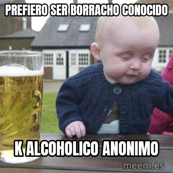 drunk baby 1 meme: Prefiero ser borracho conocido / k alcoholico anonimo