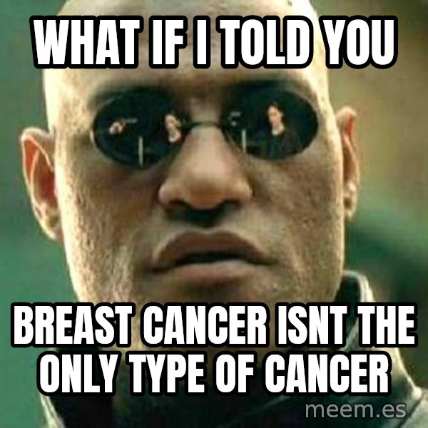 What if I told you / Matrix Morpheus meme: What if i told you / breast cancer isnt the only type of cancer