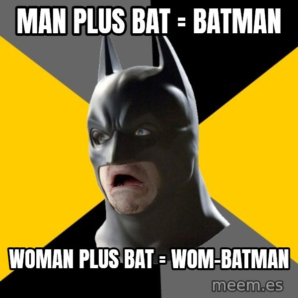 Bad Factman meme: Man plus Bat = Batman / Woman plus Bat = Wom-batman