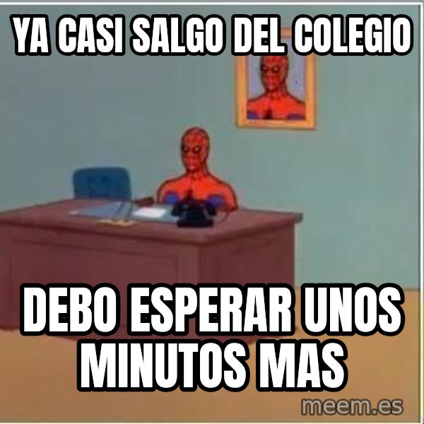 Spiderman Desk meme: ya casi salgo del colegio / debo esperar unos minutos mas
