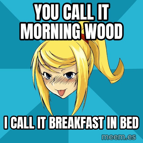 Horney Samus meme: you call it morning wood / i call it breakfast in bed