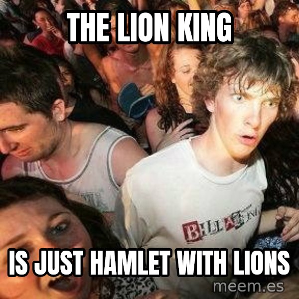 -Sudden Clarity Clarence meme: The lion king / is just hamlet with lions