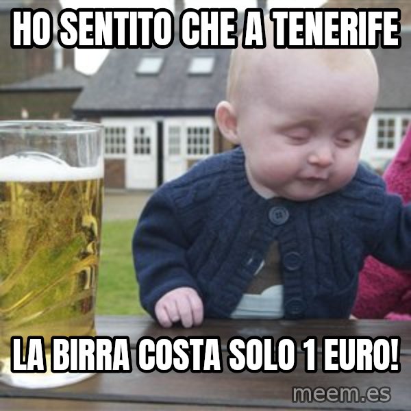 drunk baby 1 meme: Ho sentito che a Tenerife / la birra costa solo 1 euro!