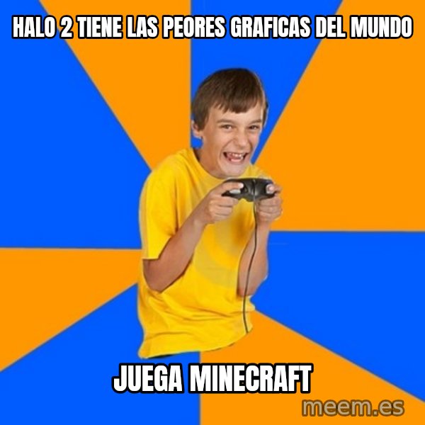 Annoying Gamer Kid meme: halo 2 tiene las peores graficas del mundo / juega minecraft