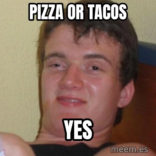 Stoner Stanley meme: pizza or tacos / yes