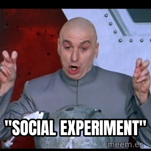 Dr. Evil Air Quotes meme: "Social Experiment"
