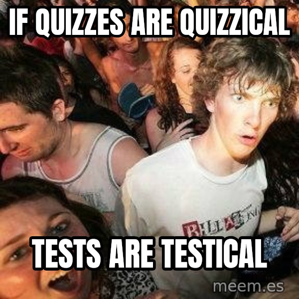 -Sudden Clarity Clarence meme: If quizzes are quizzical / Tests are testical