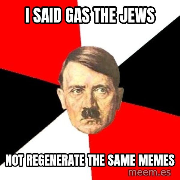 Advice Hitler meme: i said gas the jews / not REGENERATe the same memes