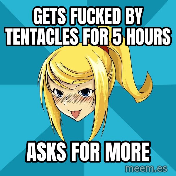 Horney Samus meme: gets fucked by tentacles for 5 hours / asks for more