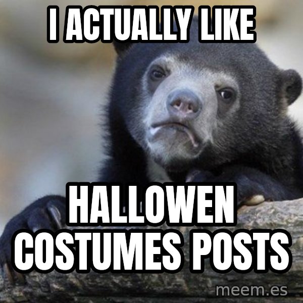 Confession Bear meme: I actually like / hallowen costumes posts