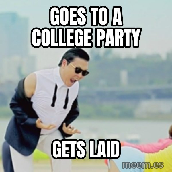 Gangnam Style meme: GOES TO A COLLEGE PARTY / GETS LAID