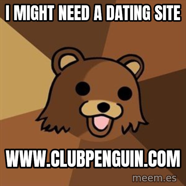 Pedobear meme: i might need a dating site / www.clubpenguin.com