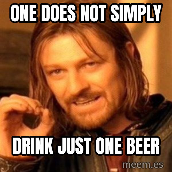 One Does Not Simply meme: one does not simply / drink just one beer